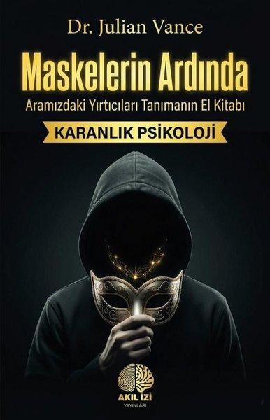 Maskelerin Ardında: Aramızdaki Yırtıcıları Tanımanın El Kitabı - Karanlık Psikoloji | Akıl İzi Yayınları (İnce Kapak) - Resim 1