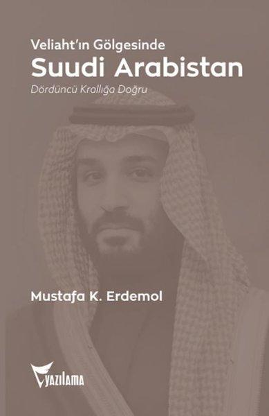 Veliaht'ın Gölgesinde Suudi Arabistan - Dördüncü Krallığa Doğru | Yazılama (İnce Kapak) - Resim 1