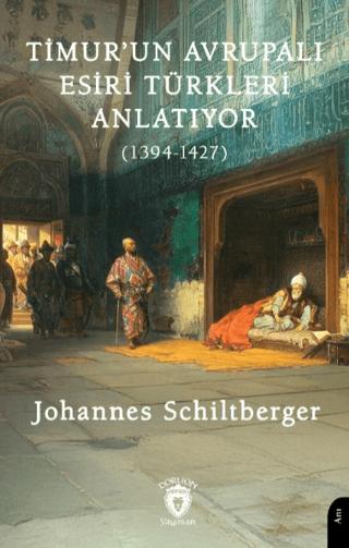 Timur’un Avrupalı Esiri Türkleri Anlatıyor (1394-1427) | Dorlion Yayınları (Ciltsiz) - Resim 1