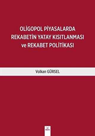 Oligopol Piyasalarda Rekabetin Yatay Kısıtlanması ve Rekabet Politikası - Volkan Gürses kitap kapağı