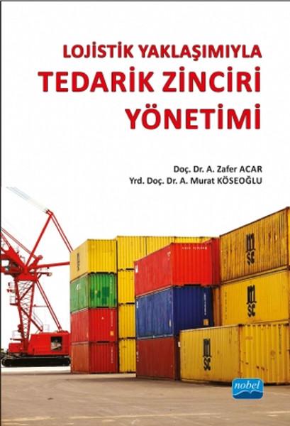 Lojistik Yaklaşımıyla Tedarik Zinciri Yönetimi | Nobel Akademik Yayıncılık (İnce Kapak) - Resim 1