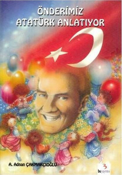 Önderimiz Atatürk Anlatıyor - Adnan Çakmakçıoğlu kitap kapağı