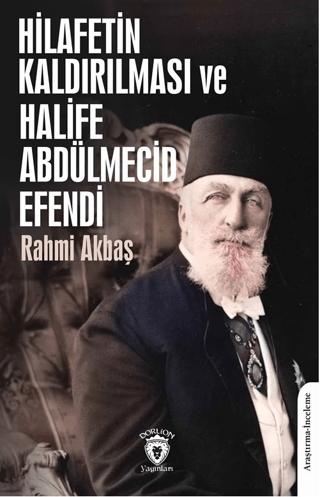 Hilafetin Kaldırılması ve Halife Abdülmecid Efendi | Dorlion Yayınları (Ciltsiz) - Resim 1
