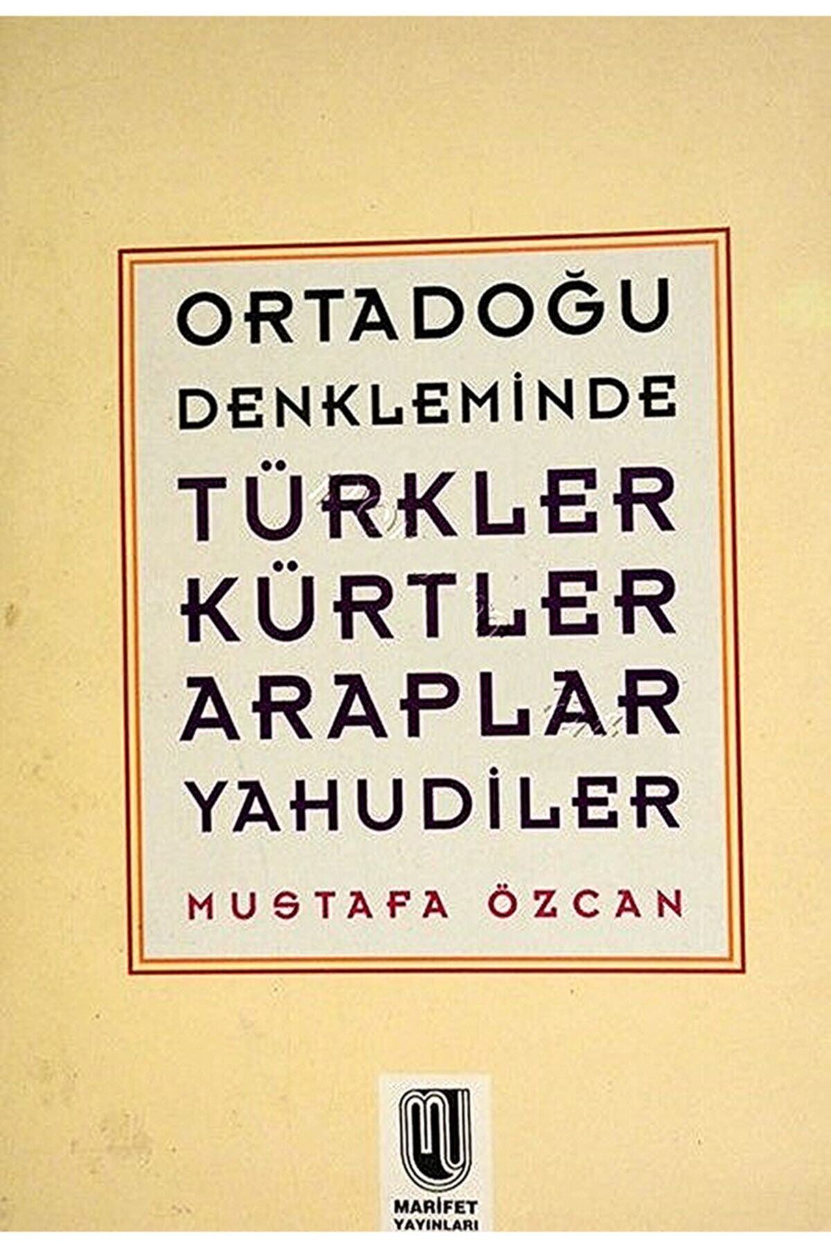 Ortadoğu Denkleminde Türkler Kürtler Araplar Yahudiler Mustafa Özcan - Mustafa Özcan kitap kapağı