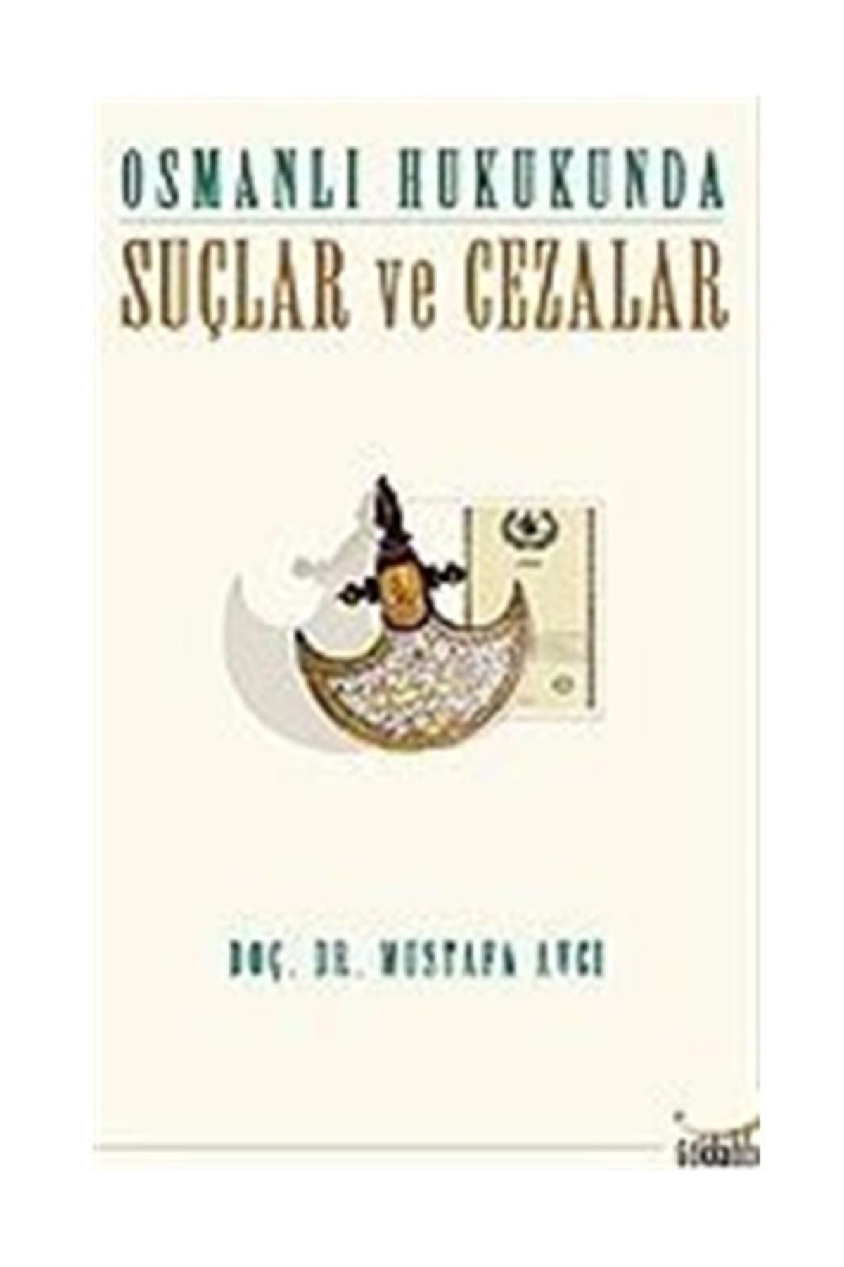 Osmanlı Hukukunda Suçlar Ve Cezalar - Doç. Dr. Mustafa Avcı kitap kapağı