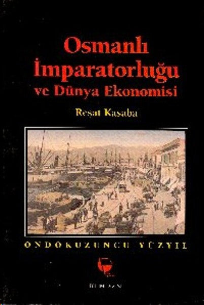 Osmanlı İmparatorluğu ve Dünya Ekonomisi On Dokuzuncu Yüzyıl - Reşat Kasaba kitap kapağı