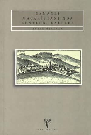Osmanlı Macaristanı'nda Kentler, Kaleler - Özgüven, Burcu kitap kapağı