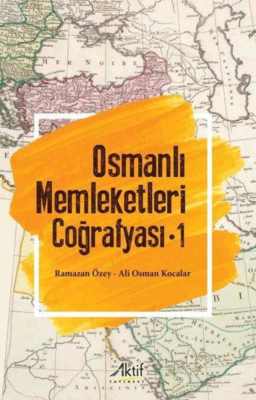 Osmanlı Memleketleri Coğrafyası - Cilt 1 | Aktif Yayınları