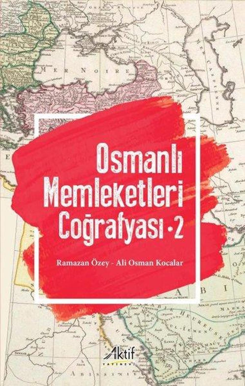 Osmanlı Memleketleri Coğrafyası - Cilt 2 | Aktif Yayınları