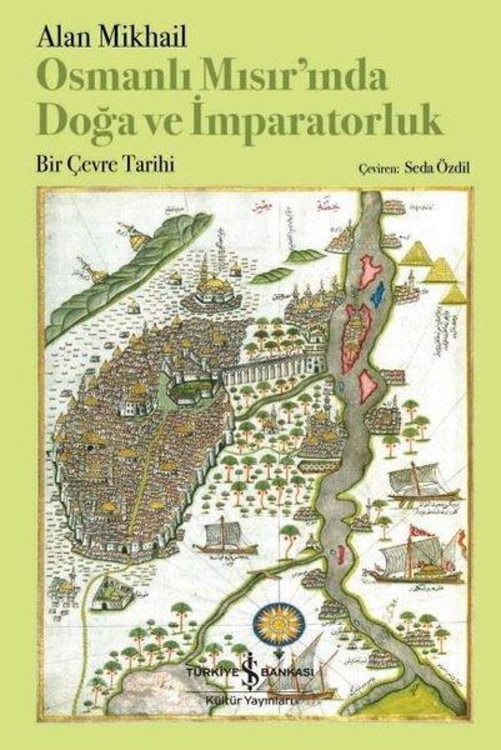 Osmanlı Mısır'ında Doğa ve İmparatorluk - Bir Çevre Tarihi | İş Bankası Kültür Yayınları