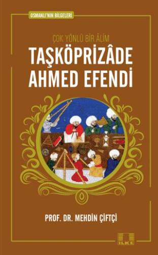 Osmanlının Bilgeleri 1 Taşköprizade Ahmed Efendi - Mehdin Çiftçi kitap kapağı