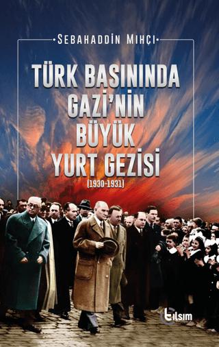 Türk Basınında Gazi’nin Büyük Yurt Gezisi (1930-1931) | Tılsım Yayınevi (Ciltsiz) - Resim 1