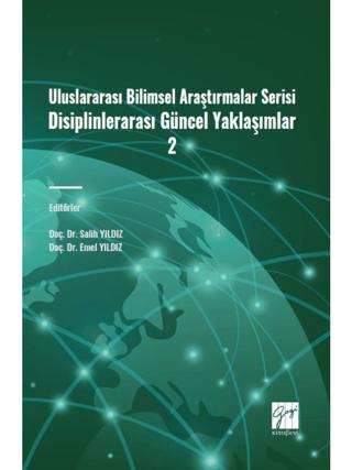 Uluslararası Bilimsel Araştırmalar Serisi Disiplinlerarası Güncel Yaklaşımlar 2 | Gazi Kitabevi (Ciltsiz) - Resim 1