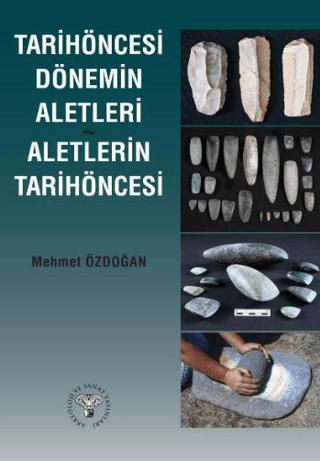 Tarihöncesi Dönemin Aletleri Aletlerin Tarihöncesi | Arkeoloji ve Sanat Yayınları (Ciltsiz) - Resim 1