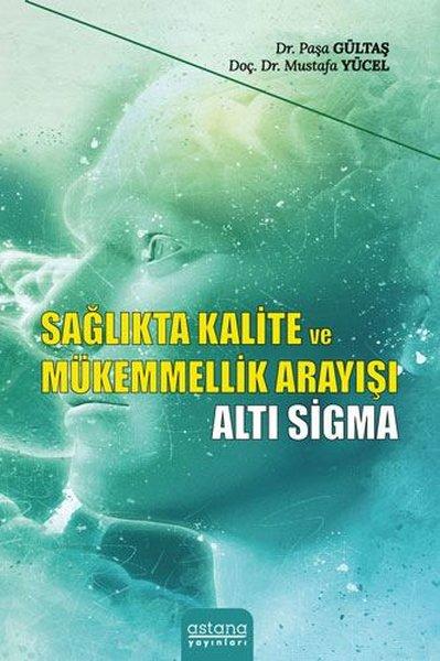 Sağlıkta Kalite ve Mükemmellik Arayışı - Altı Sigma | Astana Yayınları (İnce Kapak) - Resim 1