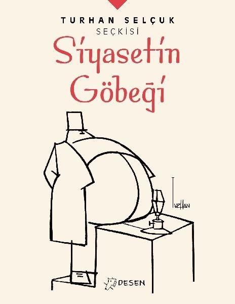 Turhan Selçuk Seçkisi: Siyasetin Göbeği | Desen Yayınları (İnce Kapak) - Resim 1