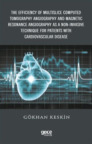 The Efficiency of Multislice Computed Tomography Angiography and Magnetic Resonance Angiography as a Non-Invasive Technique for Patients with Cardiovascular Disease | Gece Kitaplığı (Ciltli) - Resim 1