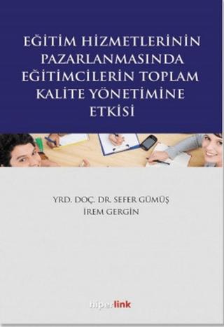 Eğitim Hizmetlerinin Pazarlamasında Eğitimcilerin Toplam Kalite Yönetimine Giriş | Hiperlink Yayınları (Ciltsiz) - Resim 1