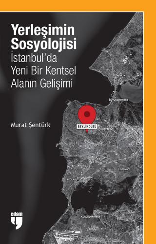 Yerleşimin Sosyolojisi: İstanbul'da Yeni Bir Kentsel Alanın Gelişimi | EDAM (Ciltsiz) - Resim 1