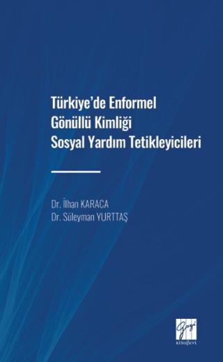 Türkiye'de Enformel Gönüllü Kimliği Sosyal Yardım Tetikleyicileri | Gazi Kitabevi (Ciltsiz) - Resim 1