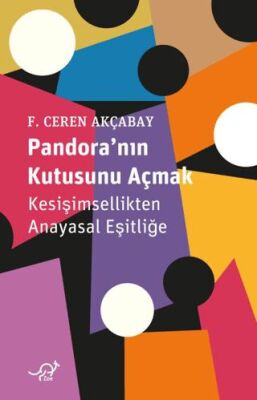 Pandora’nın Kutusunu Açmak: Kesişimsellikten Anayasal Eşitliğe - Fehmiye Ceren Akçabay kitap kapağı