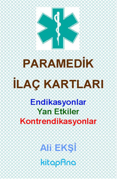 Paramedik İlaç Kartları Endikasyonlar, Yan Etkiler, Kontrendikasyonlar - Ali Ekşi kitap kapağı