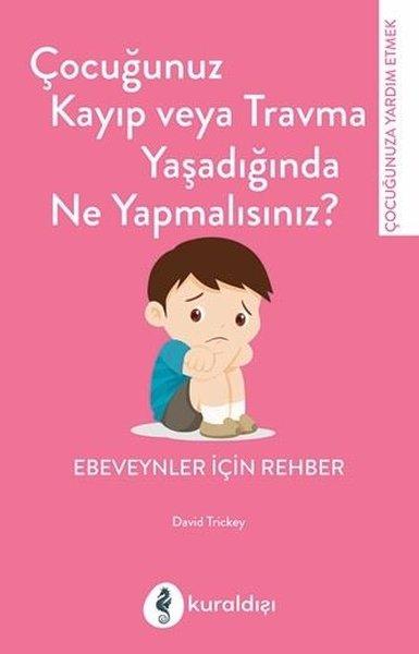 Çocuğunuz Kayıp veya Travma Yaşadığında Ne Yapmalısınız? Ebeveynler İçin Rehber | Kuraldışı Yayınları (İnce Kapak) - Resim 1