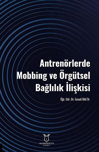 Antrenörlerde Mobbing ve Örgütsel Bağlılık İlişkisi | Akademisyen Kitabevi (Ciltsiz) - Resim 1