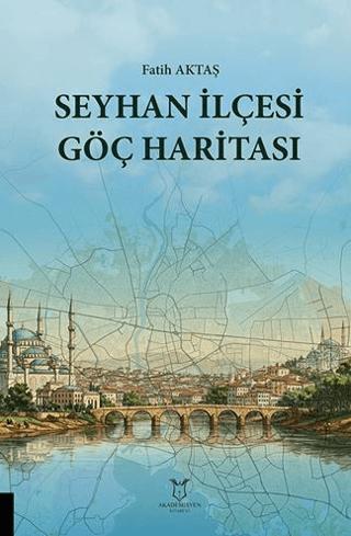 Seyhan İlçesi Göç Haritası | Akademisyen Kitabevi (Ciltsiz) - Resim 1