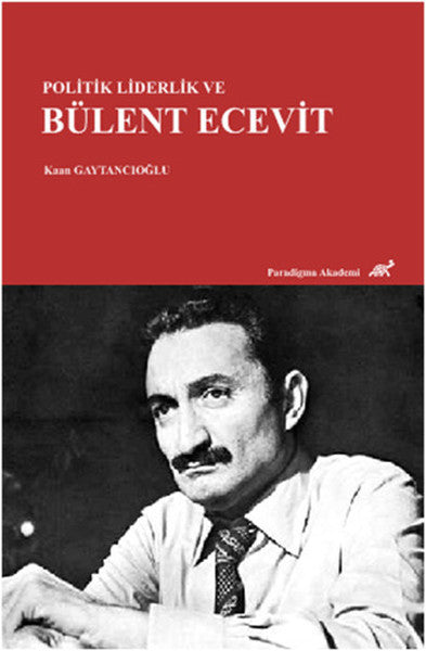 Politik Liderlik ve Bülent Ecevit - Kaan Gaytancıoğlu kitap kapağı