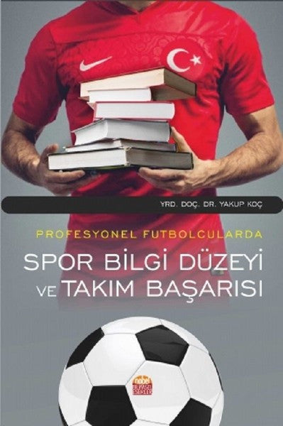 Profesyonel Futbolcularda Spor Bilgi Düzeyi ve Takım Başarısı - Yakup Koç kitap kapağı