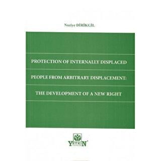 Protection of Internally Displaced People From Arbitrary Displacement: The Development of a New Right - Naziye Dirikgil kitap kapağı