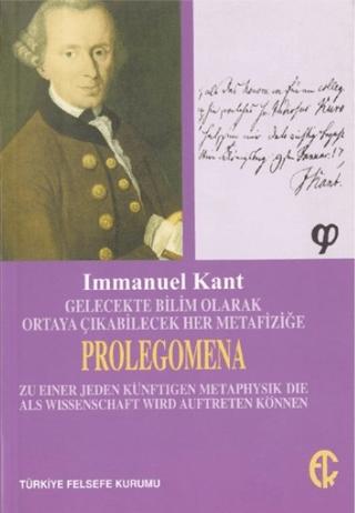 Gelecekte Bilim Olarak Ortaya Çıkabilecek Her Metafiziğe Prolegomena | Türkiye Felsefe Kurumu (Ciltsiz) - Resim 1