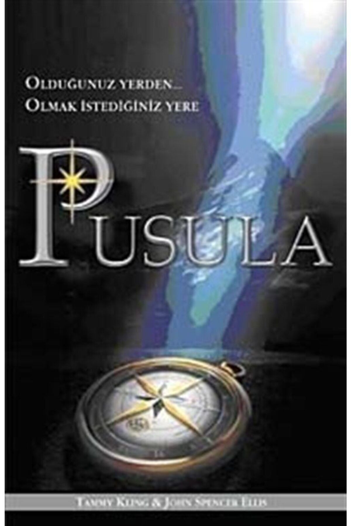 Pusula & Olduğunuz Yerden...Olmak Istediğiniz Yere kitap kapağı