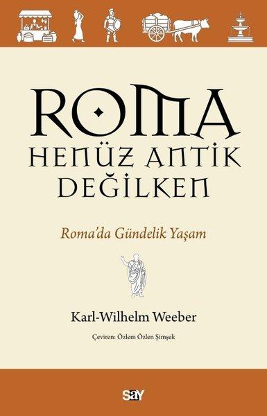 Roma Henuz Antik Değilken - Roma'da Gundelik Yaşam | Say Yayınları (İnce Kapak) - Resim 1