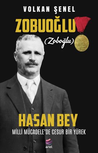 Zobuoğlu (Zoboğlu) Hasan Bey - Milli Mücadele’de Cesur Bir Yürek | Arel Kitap (Ciltsiz) - Resim 1