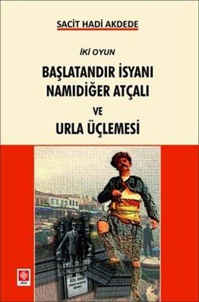 Başlatandır İsyanı Namıdiğer Atçalı ve Urla Üçlemesi - İki Oyun | Ekin Basım Yayın (İnce Kapak) - Resim 1