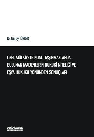 Özel Mülkiyete Konu Taşınmazlarda Bulunan Madenlerin Hukuki Niteliği ve Eşya Hukuku Yönünden Sonuçları | On İki Levha Yayınları (Ciltsiz) - Resim 1