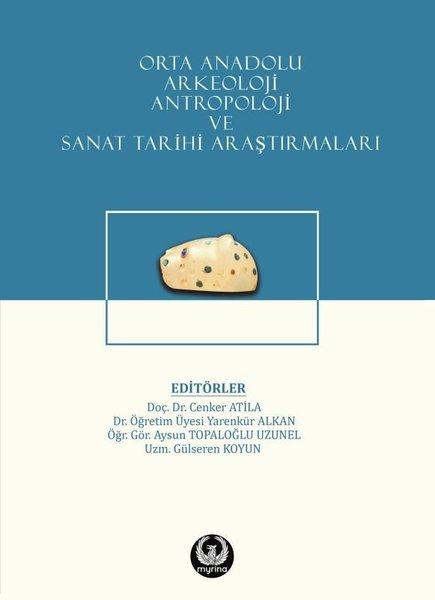 Orta Anadolu Arkeoloji Antropoloji ve Sanat Tarihi Araştırmaları | Myrina Yayınları (İnce Kapak) - Resim 1