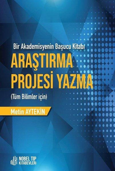 Araştırma Projesi Yazma - Bir Akademisyenin Başucu Kitabı - Tüm Bilimler İçin | Nobel Tıp Kitabevleri (İnce Kapak) - Resim 1