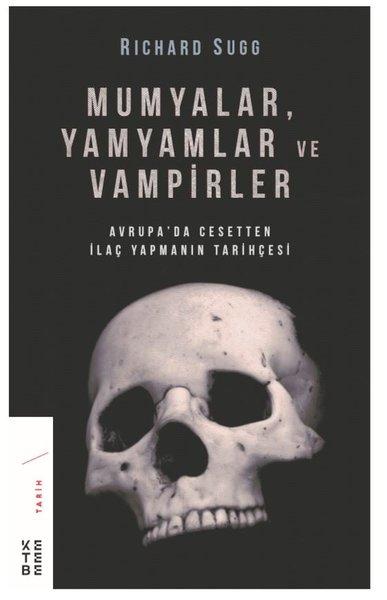Mumyalar Yamyamlar ve Vampirler-Avrupa'da Cesetten İlaç Yapmanın Tarihçesi | Ketebe (İnce Kapak) - Resim 1