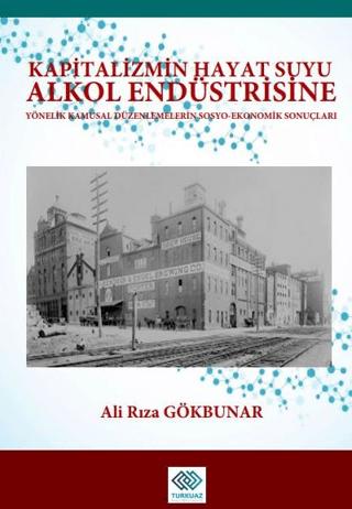 Kapitalizmin Hayat Suyu Alkol Endüstrisine Yönelik Kamusal Düzenlemelerin Sosyo-Ekonomik Sonuçları