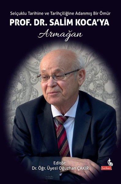Prof. Dr. Salim Koca'ya Armağan - Selçuklu Tarihine ve Tarihçiliğine Adanmış Bir Ömür | Berikan Yayınevi (İnce Kapak) - Resim 1