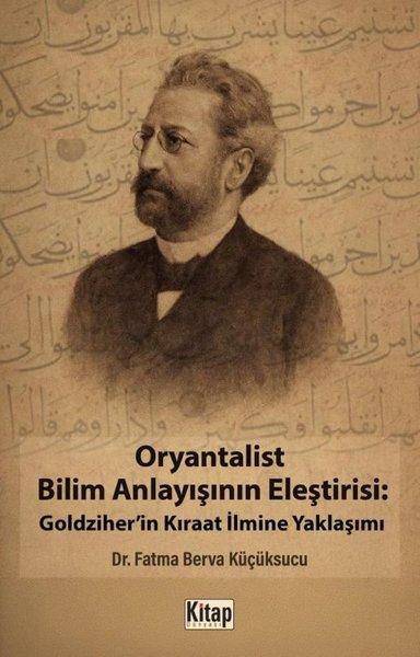 Oryantalist Bilim Anlayışının Eleştirisi: Goldziher'in Kıraat İlmine Yaklaşımı | Kitap Dünyası (İnce Kapak) - Resim 1