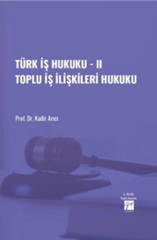 Türk İş Hukuku - II Toplu İş İlişkileri Hukuku