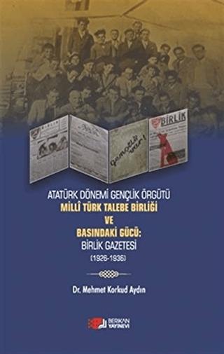 Atatürk Dönemi Gençlik Örğütü Milli Türk Talebe Birliği ve Basındaki Gücü: Birlik Gazetesi (1926-1936) | Berikan Yayınevi (Ciltsiz) - Resim 1