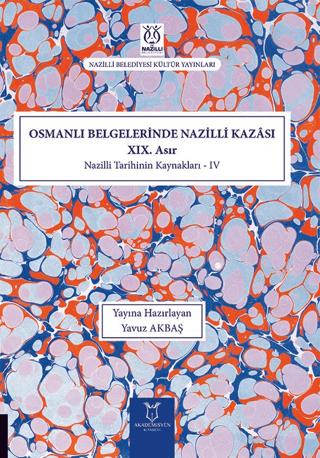 Osmanlı Belgelerinde Nazilli Kazası XIX. Asır - Nazilli Tarihinin Kaynakları IV | Akademisyen Kitabevi (Ciltsiz) - Resim 1