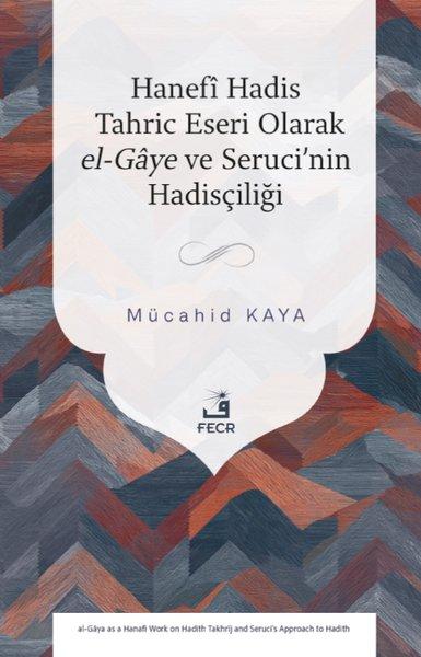 Hanefi Hadis Tahric Eseri Olarak el - Gaye ve Seruci'nin Hadisçiliği | Fecr Yayınları (İnce Kapak) - Resim 1