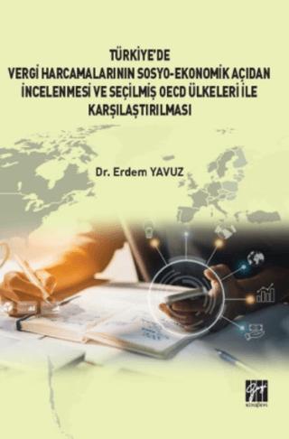 Türkiye' de Vergi Harcamalarının Sosyo-Ekonomik Açıdan İncelenmesi ve Seçilmiş OECD Ülkeleri İle Karşılaştırılması