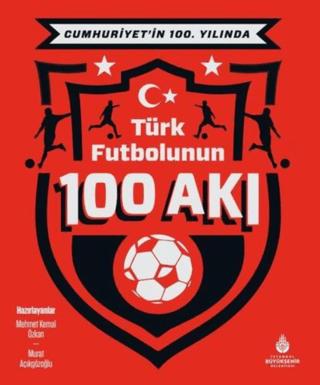 Cumhuriyet’in 100. Yılında Türk Futbolunun 100 Akı | İBB Yayınları (Ciltli) - Resim 1
